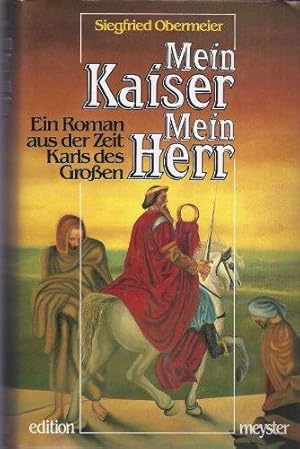 Bild des Verkufers fr Mein Kaiser - mein Herr. Ein Roman aus der Zeit Karls des Groen. Mit einer Stammtafel der Karolinger. zum Verkauf von BOUQUINIST