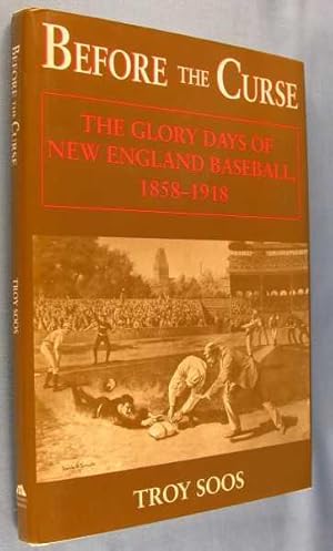 Before The Curse: The Glory Days of New England Baseball, 1858-1918