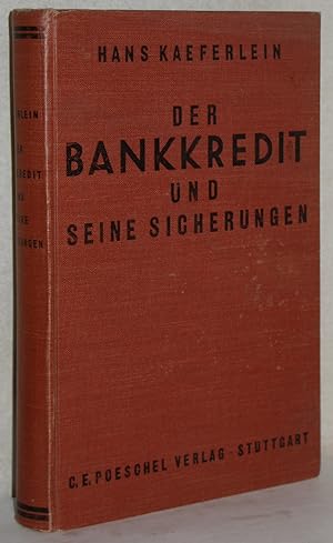 Der Bankkredit und seine Sicherungen. Dargestellt an 118 praktischen Fällen mit 218 Urkunden u. F...