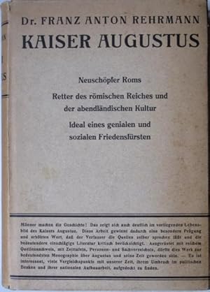 Kaiser Augustus. Neuschöpfer Roms, Retter des römischen Reiches und der abendländischen Kultur, I...