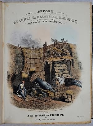 Report on the art of war in Europe in 1854, 1855 and 1856. By Major Richard Delafield, corps of e...