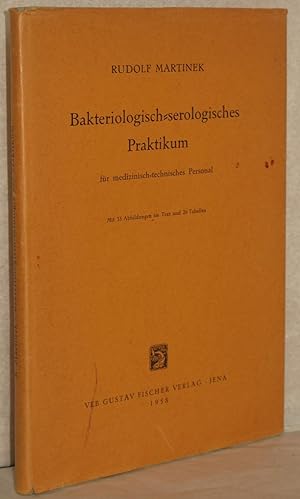 Bakteriologisch-serologisches Praktikum für medizinisch-technisches Personal. M. 33 Abb. im Text ...