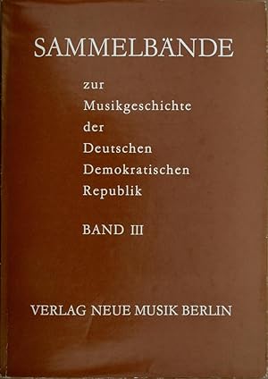 Sammelbände zur Musikgeschichte der Deutschen Demokratischen Republik Band III. M. Notenbeisp.