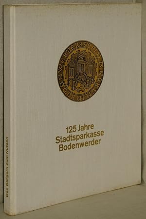 Den Bürgern zum Nutzen. (125 Jahre Stadtsparkasse Bodenwerder). Chronik der Stadtsparkasse Bodenw...