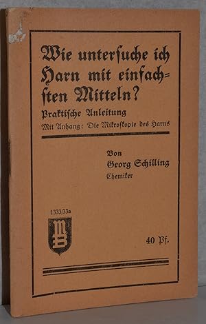 Wie untersuche ich Harn mit einfachen Mitteln? Praktische Anleitung. M. Anhang: Die Mikroskopie d...