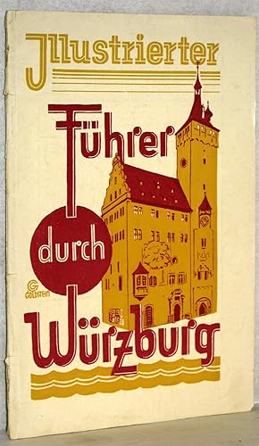 Illustrierter Führer durch Würzburg. Gewidmet von Peter Baitl, Inh. des Ratskellers u. der Ratsbi...