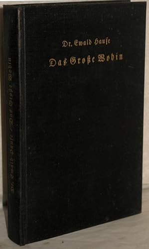 Bild des Verkufers fr Das groe Wohin. Eines Deutschen Vermchtnis. M. e. Bildn. des Verf. nach dem Original von Thomas Ri. zum Verkauf von Antiquariat Reinsch