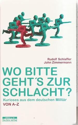 Bild des Verkufers fr Wo bitte geht s zur Schlacht? Kurioses aus dem deutschen Militr von A-Z zum Verkauf von Falkensteiner