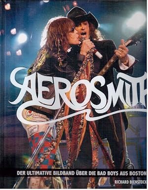 Aerosmith. Der ultimative Bildband über die Bad Boys aus Boston