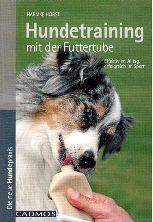 Bild des Verkufers fr Hundetraining mit der Futtertube. Effektiv im Alltag, erfolgreich im Sport zum Verkauf von Falkensteiner