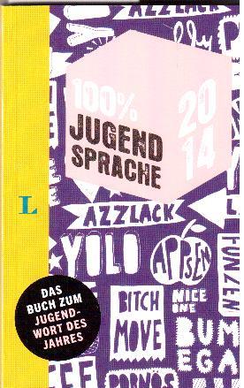 100 % Jugendsprache 2014. Das Buch zum Jugendwort des Jahres