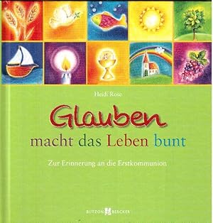 Bild des Verkufers fr Glauben macht das Leben bunt. Zur Erinnerung an die Erstkommunion zum Verkauf von Falkensteiner