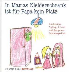 Imagen del vendedor de In Mamas Kleiderschrank ist fr Papa kein Platz. Kinder ber Styling, Schuhe und das ganze Scghminkgedns a la venta por Falkensteiner