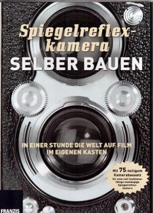 Spiegelreflexkamera selber bauen. In einer Stunde die Welt auf Film im eigenen Kasten