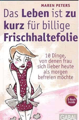 Das Leben ist zu kurz für billige Frischhaltefolie. 10 Dinge, von denen Frau sich lieber heute al...