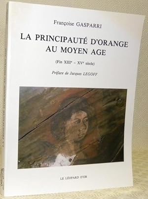 Imagen del vendedor de La Principaut d'Orange au Moyen Age (Fin XIIIe - XVe sicle). Prface de Jacques Legoff. a la venta por Bouquinerie du Varis