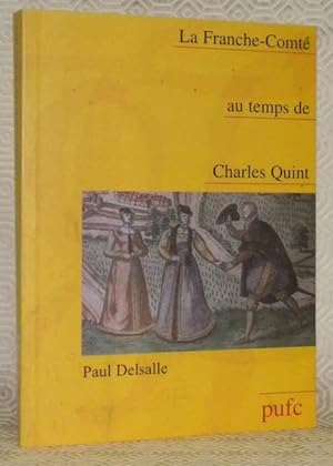 Bild des Verkufers fr La Franche-Comt au temps de Charles Quint. Documents choisis et prsents. zum Verkauf von Bouquinerie du Varis