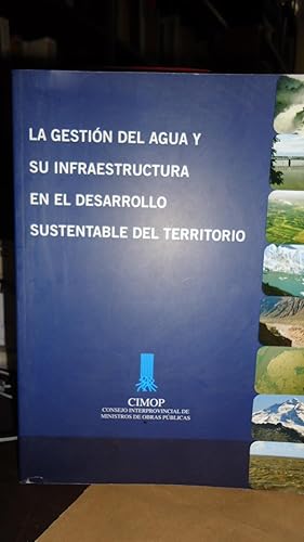 Imagen del vendedor de LA GESTIN DEL AGUA Y SU INFRAESTRUCTURA EN EL DESARROLLO SUSTENTABLE DEL TERRITORIO. EL AGUA COMO FACTOR DE DESARROLLO ECONMICO Y SOCIAL. EL AGUA COMO DISPARADOR DE RIESGOS a la venta por Ernesto Julin Friedenthal