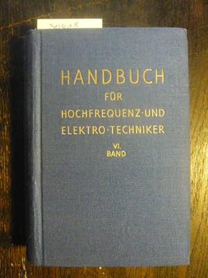Handbuch für Hochfrequenz- und Elektro-Techniker. VI. Band.