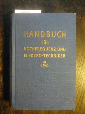 Handbuch für Hochfrequenz- und Elektro-Techniker. III. Band