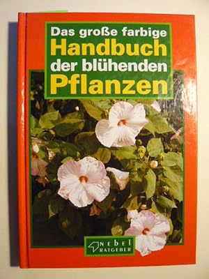 Bild des Verkufers fr Das groe farbige Handbuch der blhenden Pflanzen. zum Verkauf von Versandantiquariat  Wenzel