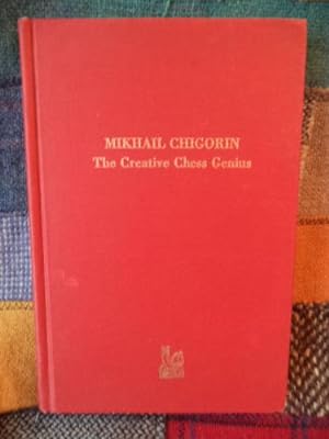 Mikhail Chigorin: The Creative Chess Genius