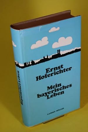 Imagen del vendedor de Mein bayerisches Leben - Eine Auswahl aus seinen Schriften a la venta por Der B�cherhof