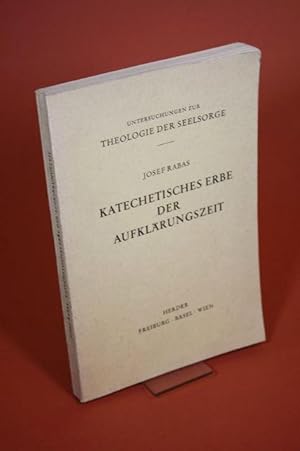 Bild des Verk�ufers f�r Katechetisches Erbe der Aufkl�rungszeit - kritisch dargestellt an dem `Lehrbuch der christkatholischen Religion` von Johann Friedrich Batz erschienen in Bamberg 1799 zum Verkauf von Der B�cherhof