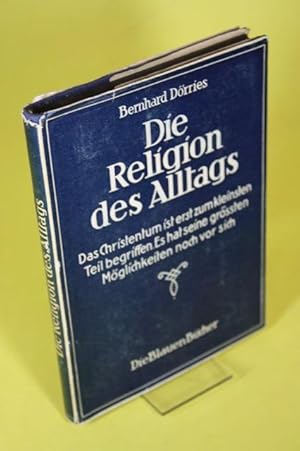 Seller image for Die Religion des Alltags - Das Christentum ist erst zum kleinsten Teil begriffen. Es hat seine gr�ssten M�glichkeiten noch vor sich. for sale by Der B�cherhof