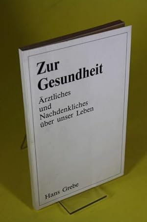 Bild des Verk�ufers f�r Zur Gesundheit - �rztliches und Nachdenkliches �ber unser Leben zum Verkauf von Der B�cherhof