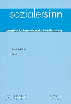 sozialersinn. Zeitschrift für hermeneutische Sozialforschung 2/2013. Rekonstruktion - Familie. Mi...