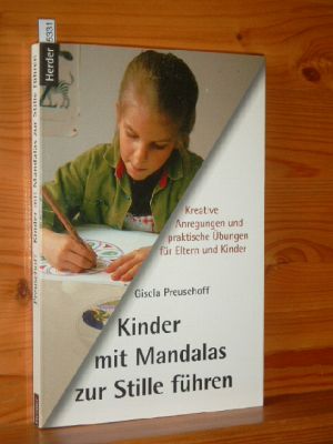 Kinder mit Mandalas zur Stille führen : kreative Anregungen und praktische Übungen für Eltern und...