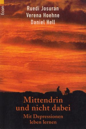 Mittendrin und nicht dabei : mit Depressionen leben lernen. Verena Hoehne , Daniel Hell. Anne Rüf...