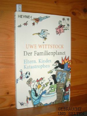 Der Familienplanet : Eltern, Kinder, Katastrophen.