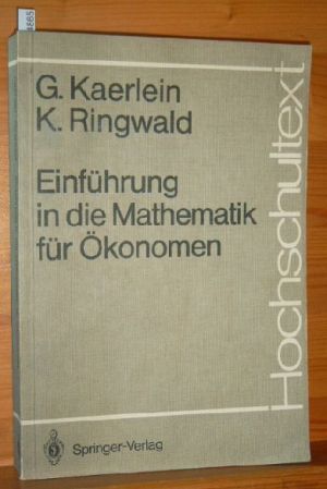 Einführung in die Mathematik für Ökonomen. Karl Ringwald, Hochschultext
