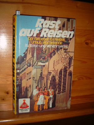 Rast auf Reisen. Der Ratgeber für Freizeit, Urlaub, Wochenende. 52 Erlebnisrouten durch Deutschla...