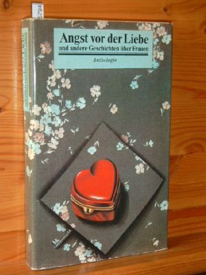 Angst vor der Liebe und andere Geschichten über Frauen : Anthologie. Hrsg.: