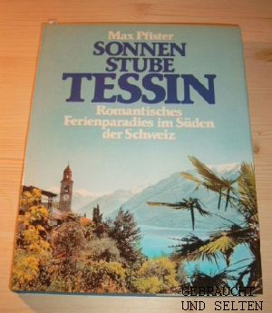 Sonnenstube Tessin. Romantisches Ferienparadies im Süden der Schweiz.