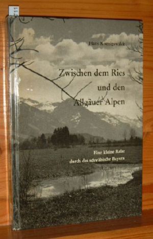 Zwischen dem Ries und den Allgäuer Alpen : Eine kleine Reise durch d. schwäb. Bayern.