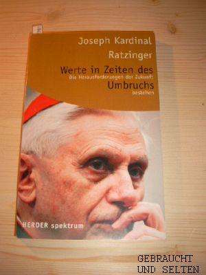 Werte in Zeiten des Umbruchs : die Herausforderungen der Zukunft bestehen. Joseph Ratzinger, Herd...