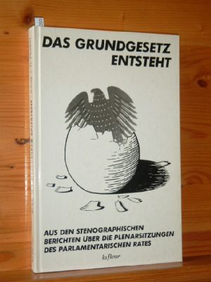 Das Grundgesetz entsteht : aus d. stenograph. Berichten über d. Plenarsitzungen d. Parlamentar. R...