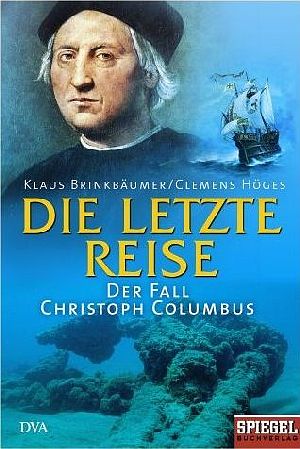 Bild des Verkufers fr Die letzte Reise : der Fall Christoph Columbus zum Verkauf von Versandantiquariat Gebraucht und Selten