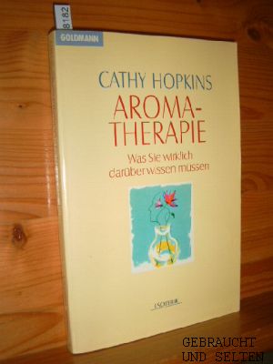 Aromatherapie : was Sie wirklich darüber wissen müssen. Aus dem Englischen von Ursula Rahn-Huber,...