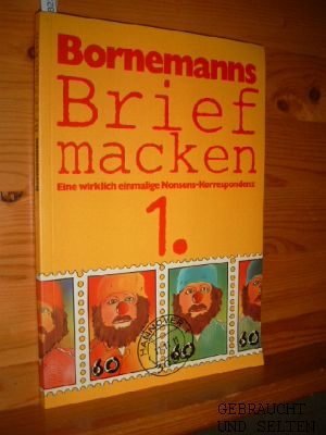 Winfried Bornemanns Briefmacken I. Eine wirklich einmalige Nonsens- Korrespondenz. Mit Zeichnunge...