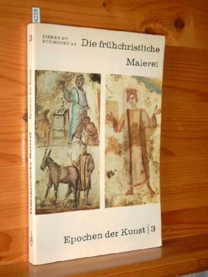 Image du vendeur pour Epochen der Kunst Bd. 3., Die frhchristliche Malerei [Aus d. Franz. bertr. von Eva Rapsilber. Bearb. d. dt. Ausg.: Herbert Gottschalk] mis en vente par Versandantiquariat Gebraucht und Selten