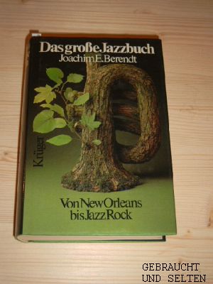 Das grosse Jazzbuch : von New Orleans bis Jazz Rock , mit ausführl. Diskogr. Joachim E. Berendt