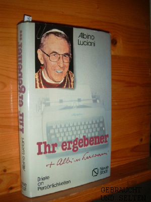 Ihr ergebener Albino Luciani : Briefe an Persönlichkeiten. [Übers.: Wolfgang Bader u. Hans Heilke...