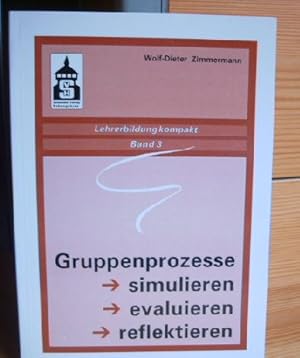 GRUPPENPROZESSE SIMULIEREN - EVALUIEREN - REFLEKTIEREN Lehrerbildung kompakt; Bd. 3, von Wolf-Die...