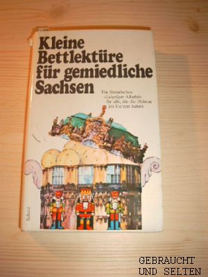 Kleine Bettlektüre für gemiedliche Sachsen. [ausgew. von Katharina Steiner].