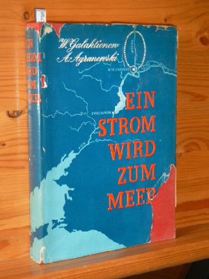 Seller image for Ein Strom wird zum Meer : Ein dokumentarischer Roman. Wassili Galaktionow , Anatoli Agranowski for sale by Versandantiquariat Gebraucht und Selten